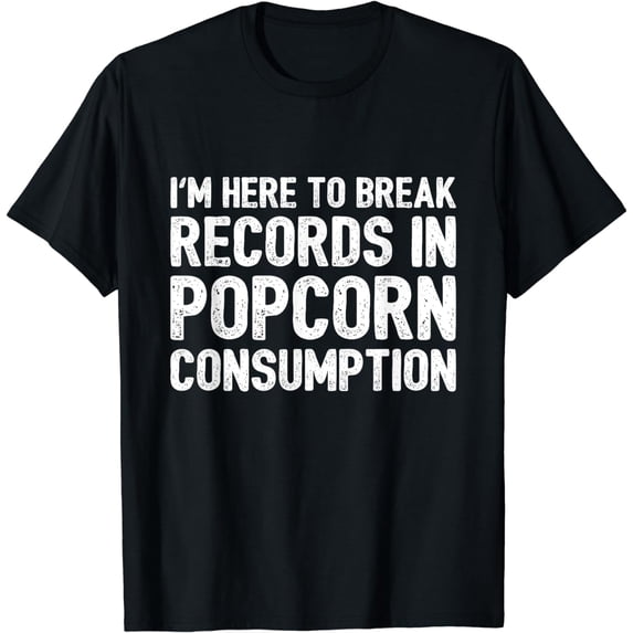 I'm Here To Break Records In Popcorn Consumption T-Shirt