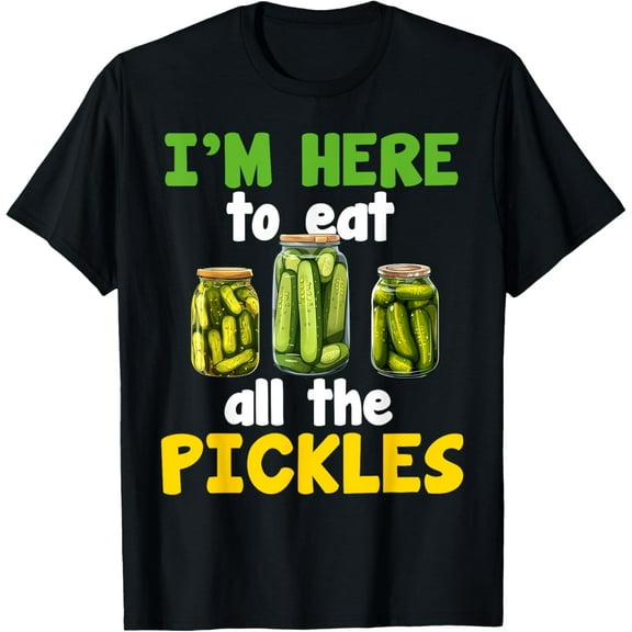 I'm Here To Eat All The Pickles Funny Dill Cucumber T-Shirt men and women can wear, black, white, gifts