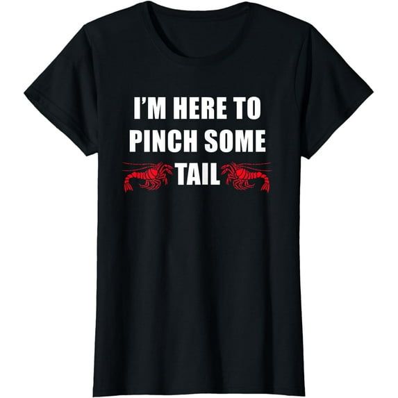 I'm Here To Pinch Some Tail Funny Crawfish Louisiana Cajun T-Shirt