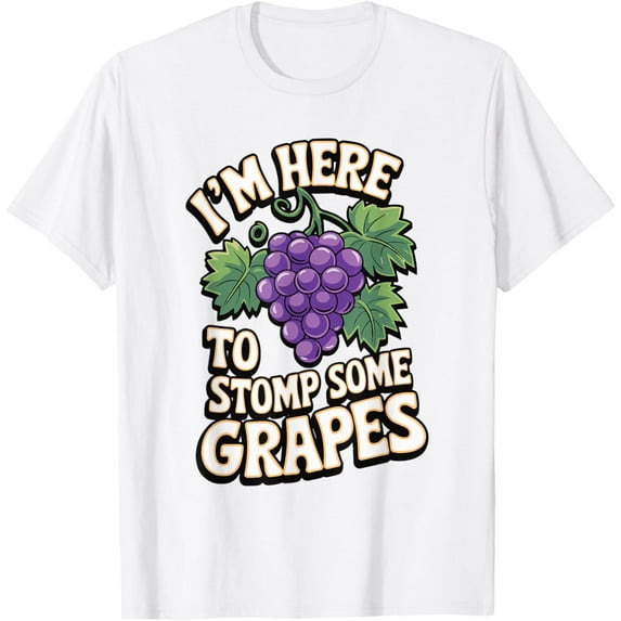 I'm Here To Stomp Some Grapes T-ShirtMen's and women's pure cotton short-sleeved shirts