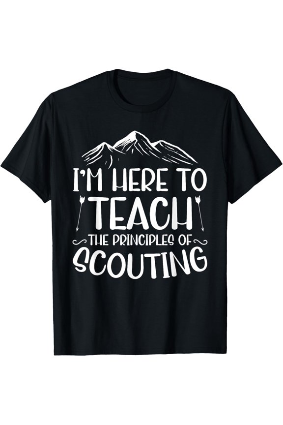 I'm Here To Teach Principles Of Scouting Scout Leader T-Shirt