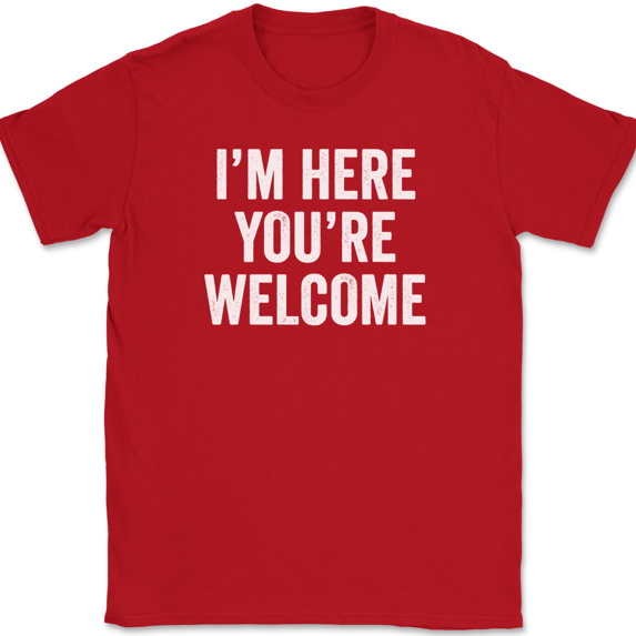 I'm Here You're Welcome T-Shirt Tee Funny Sarcastic Humor - Red, M