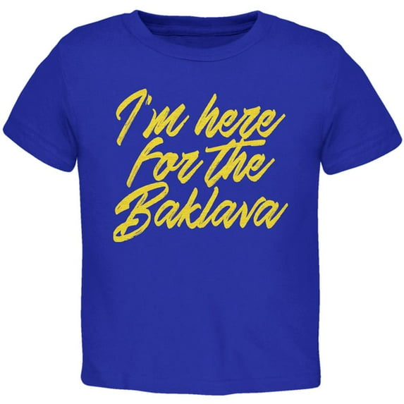 I'm Here for the Baklava Toddler T Shirt Royal 4T