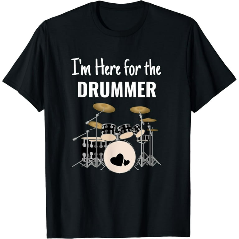 I'm Here For The Drummer T-Shirt I'm Here For The Drummer T-Shirt