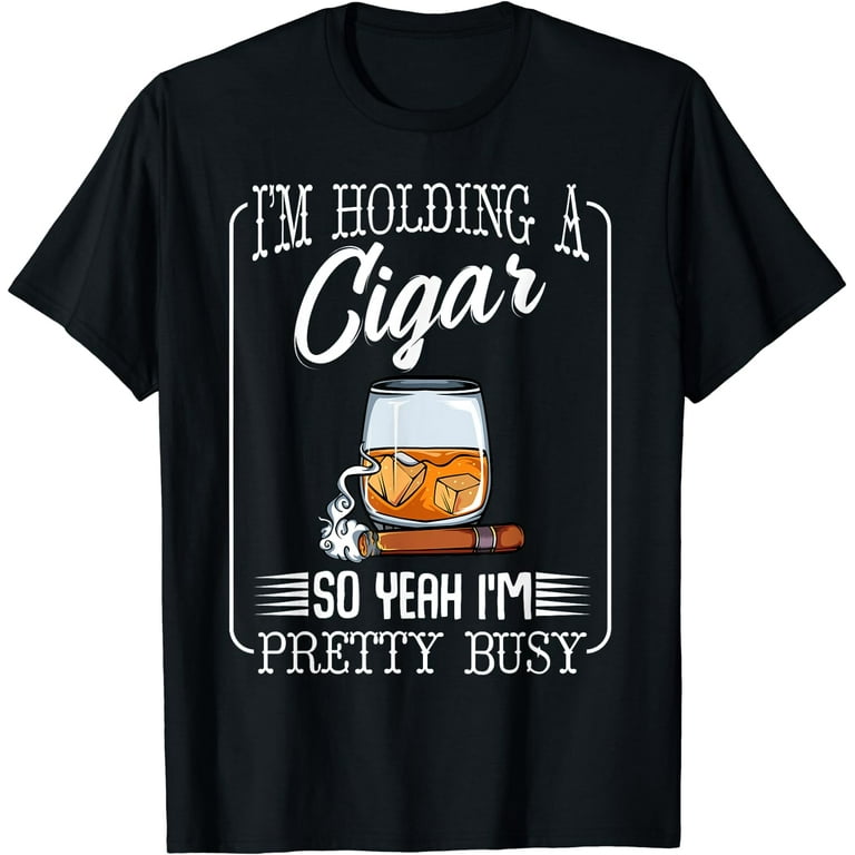 I'm Holding A Cigar So Yeah I'm Pretty Busy Tshirt Funny Tee I'm Holding A Cigar So Yeah I'm Pretty Busy Tshirt Funny Tee