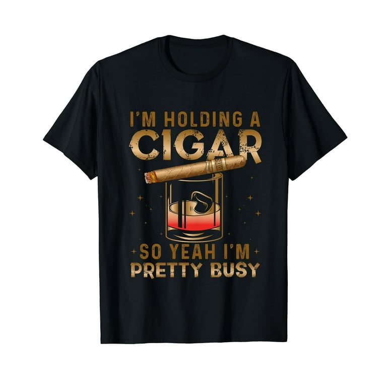 I'm Holding A Cigar So Yeah I'm Pretty Busy Tshirt Funny Tee I'm Holding A Cigar So Yeah I'm Pretty Busy Tshirt Funny Tee