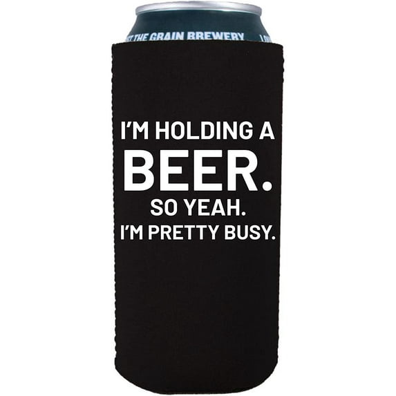 I'm Holding a Beer. So Yeah. I'm Pretty Busy. Funny 16 oz. Can Coolie (Black)