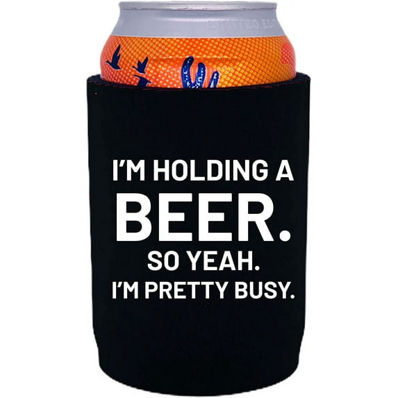 I'm Holding a Beer. So Yeah. I'm Pretty Busy. Funny Full Bottom Can Coolie (Black)