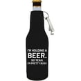 thumbnail image 1 of I'm Holding a Beer. So Yeah. I'm Pretty Busy. Funny Zipper Beer Bottle Coolie With Opener Attached (Black), 1 of 6