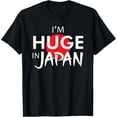 thumbnail image 1 of I'm Huge In Japan T-Shirt Funny Japanese quote, 1 of 4
