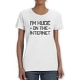thumbnail image 1 of I'm Huge On The Internet T-Shirt Women -Smartprints Designs, Female x-Large, 1 of 4