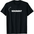 thumbnail image 1 of I'm Ignorant Funny Personality Character Reference T-Shirt, 1 of 3