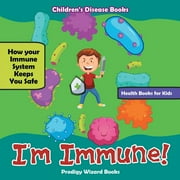 PRODIGY WIZARD I'm Immune! How Your Immune System Keeps You Safe - Health Books for Kids - Children's Disease Books (Paperback)