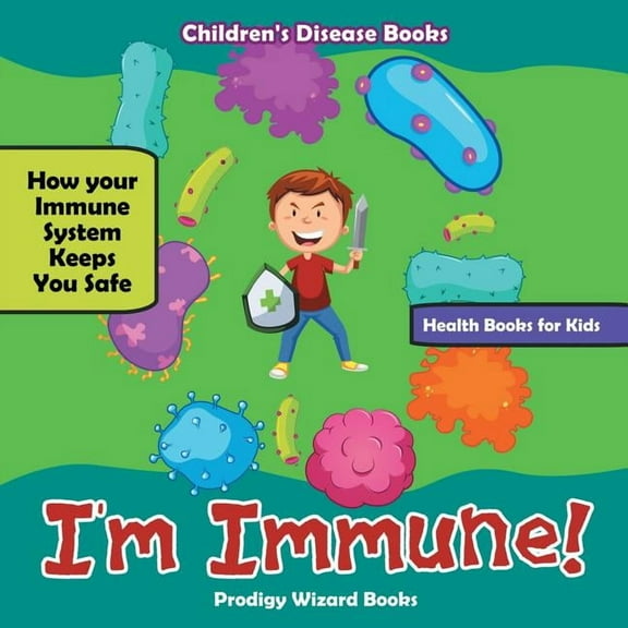 I'm Immune! How Your Immune System Keeps You Safe - Health Books for Kids - Children's Disease Books (Paperback)