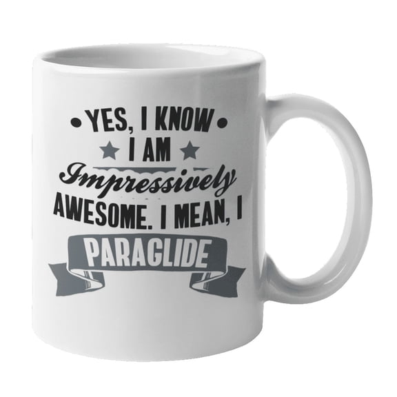I'm Impressively Awesome, I Paraglide Coffee & Tea Mug for Paraglider (11oz)