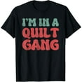 thumbnail image 1 of I'm In A Quilt Gang Saying Quote Lover Funny Creative Graphic T-Shirt, 1 of 3
