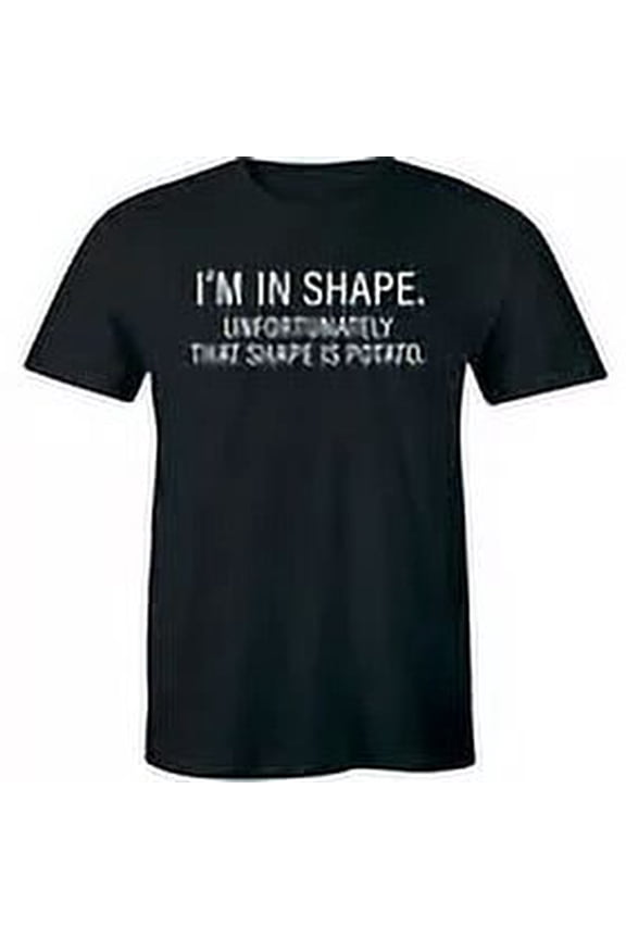 I'm In Shape Unfortunately That Shape Is Potato - Gym Work Out T-Shirt