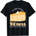 thumbnail image 1 of I'm Into Fitness Apple Pie In My Mouth T-Shirt, 1 of 3