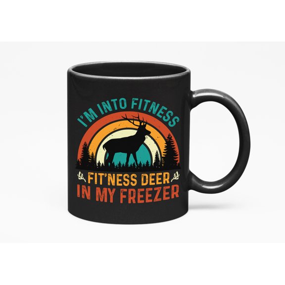 I'm Into Fitness, Fit ' Ness Deer in My Freezer - Buck Hunting Enthusiast or Hunter, Black 11oz Ceramic Mug