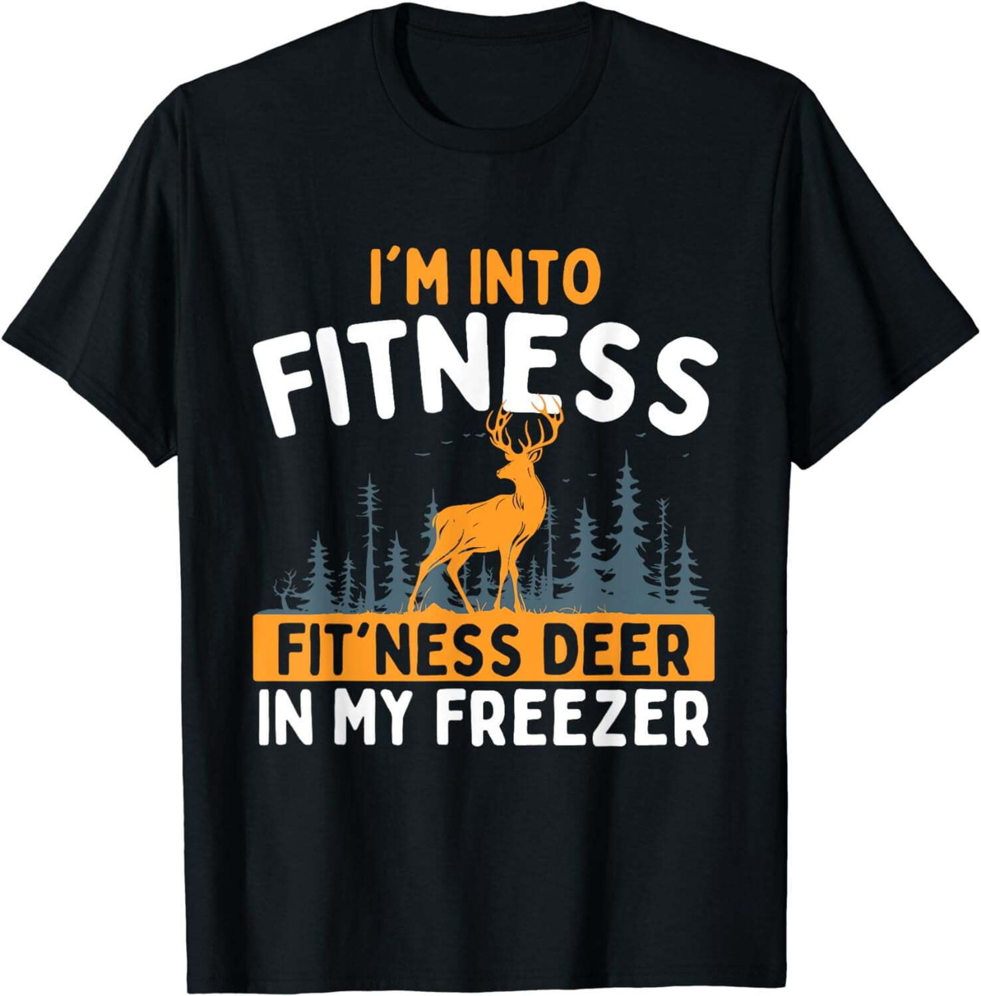 I'm Into Fitness Fit'ness Deer In My Freezer Hunting Lover TShirt
