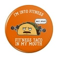 thumbnail image 1 of I'm Into Fitness Fit'ness Taco In My Mouth Funny Kitchen Refrigerator Locker Button Magnet, 1 of 5