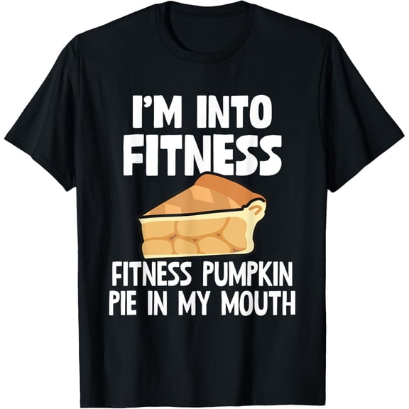 I'm Into Fitness Fitness Pumpkin Pie In My Mouth Gift T-ShirtMen's and women's gift, black and white T-shirt, size: Extra large S-4XL