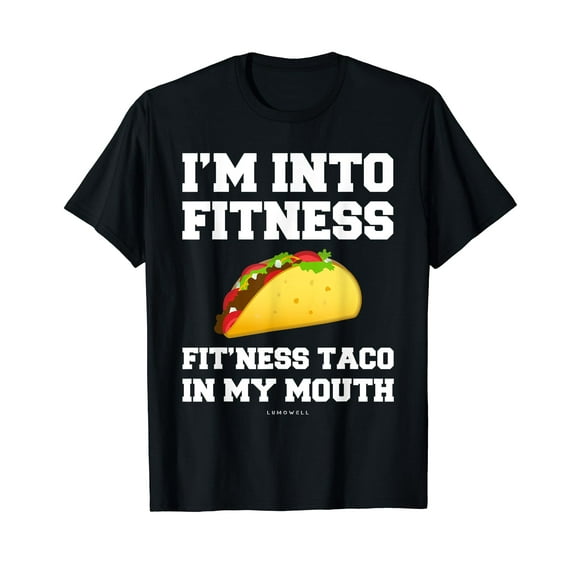 I'm Into Fitness Taco In My Mouth - Funny Gym Taco T-Shirt