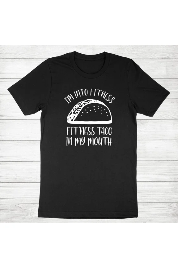 I'm Into Fitness Taco In My Mouth Workout Gym Taco Funny Tee Unisex T-Shirt, up to Size 5XL