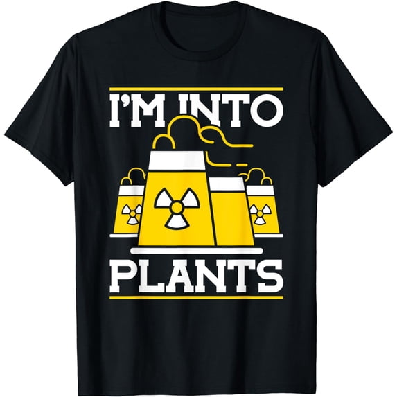I'm Into Plants Nuclear Engineer T-Shirt