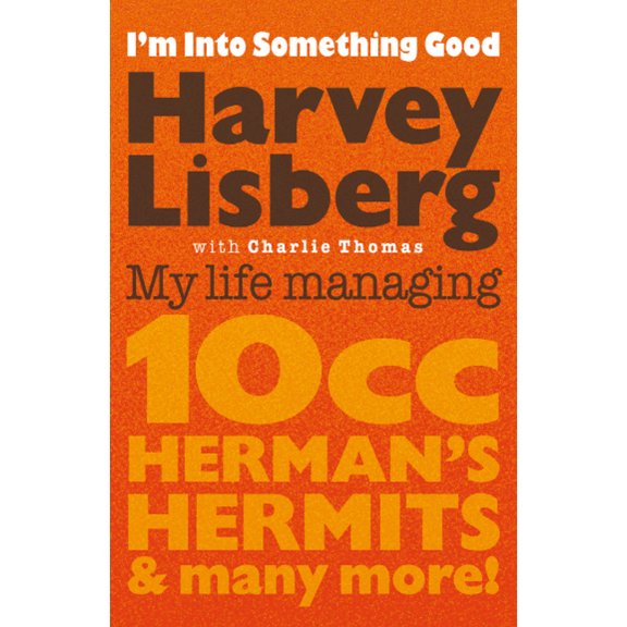 I'm Into Something Good: My Life Managing 10cc, Herman's Hermits and Many More!, (Hardcover)