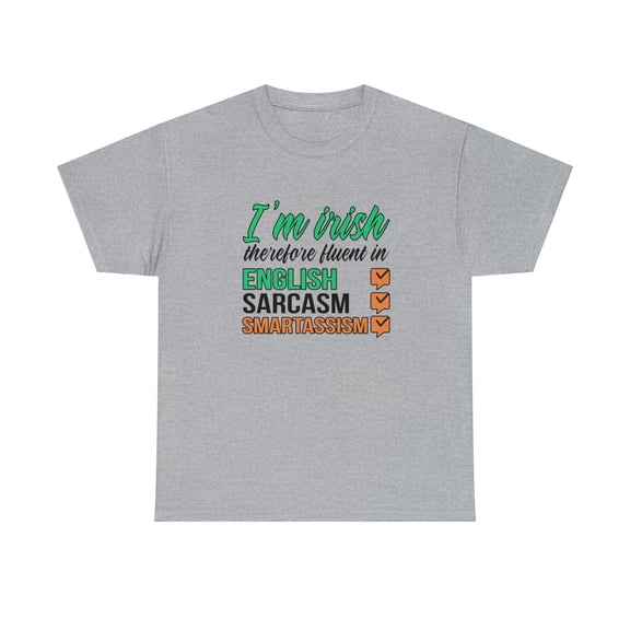 I'm Irish Therefore Fluent In English Sarcasm Smartassism Shirt - ID: 1721