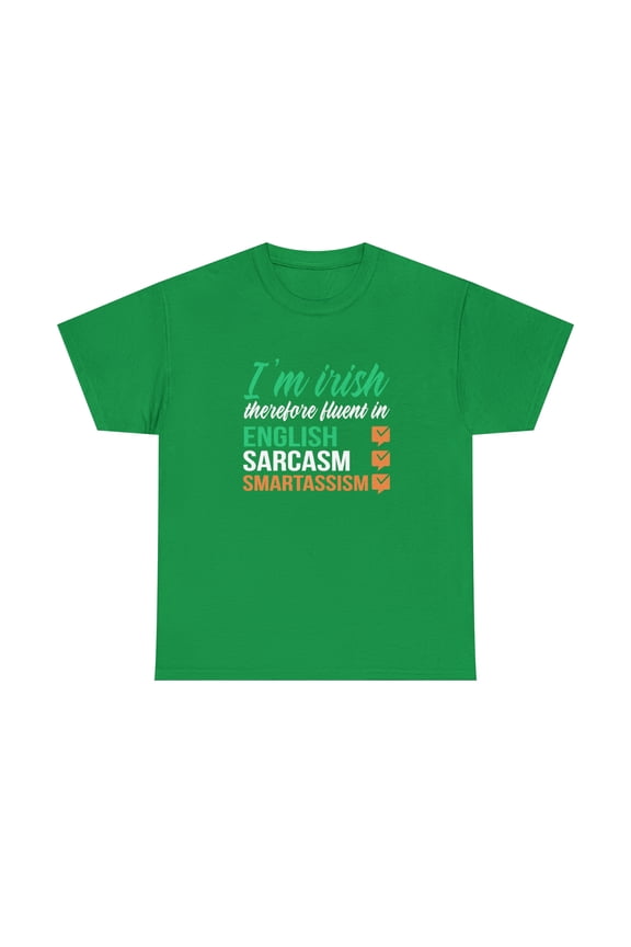 I'm Irish Therefore Fluent In English Sarcasm Smartassism Shirt - ID: 1721