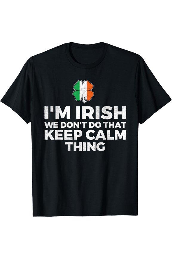 I'm Irish We Don't Do That Keep Calm Thing - Ireland T-Shirt