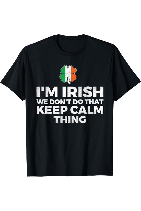 I'm Irish We Don't Do That Keep Calm Thing - Ireland T-Shirt