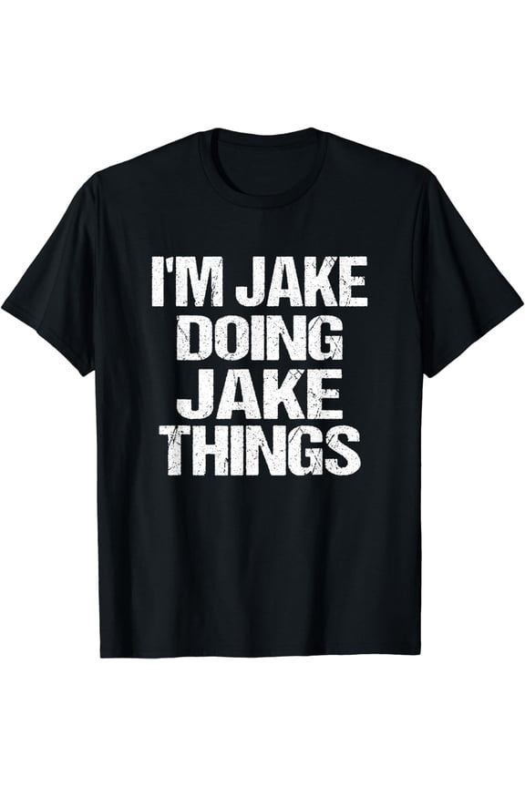 I'm Jake Doing Jake Things Fun Personalized First Name T-Shirt