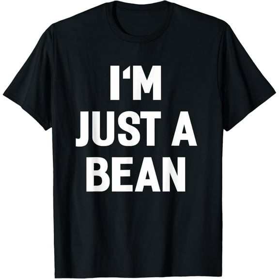I'm Just A Bean T-Shirt Funny Sayings Sarcastic Tee