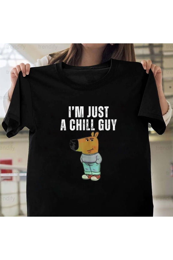 I'm Just A Chill Guy, A Funny Sarcastic Internet Meme Saying Art,, H23305 T-Shirt, for Men and Women, Up to Size 5XL