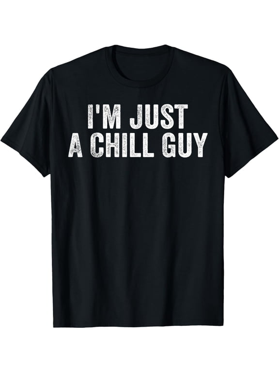I'm Just A Chill Guy Funny Meme T-Shirt
