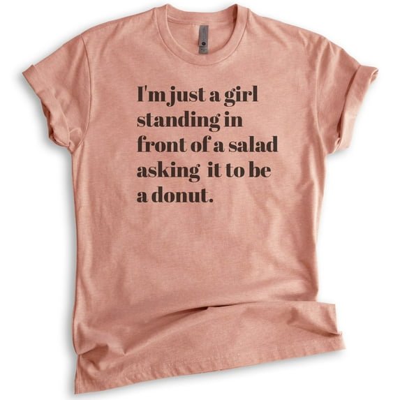 I'm Just A Girl Standing In Front Of A Salad Asking It To Be A Donut Shirt, Unisex Women's Shirt Funny, Heather Sunset, Medium