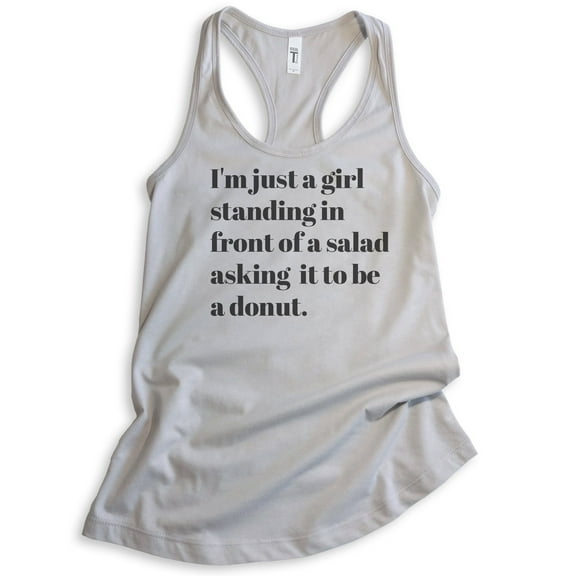 I'm Just A Girl Standing In Front Of Salad Asking It To Be Donut Tank Top, Funny Ladies Racerback Tank Top, Silver Gray, X-Large