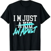 Im Just A Kid An Adult T-Shirt