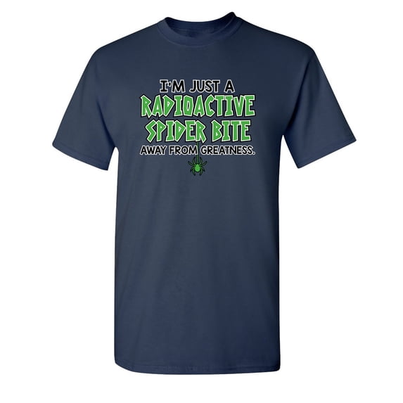I'm Just A Radioactive Spider Bite Away From Greatness Sarcastic Humor Graphic Novelty Funny Tall T Shirt