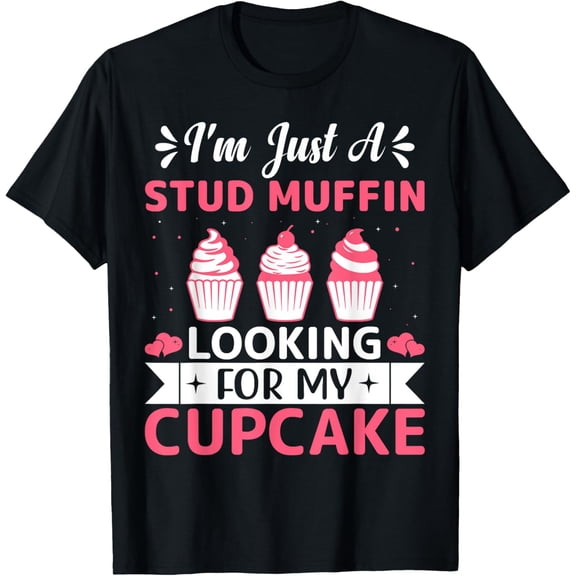 I'm Just A Stud Muffin Looking For My Cupcake T-Shirt men and women can wear, black, white, gifts
