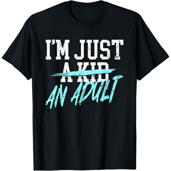 I'm Just An Adult A Kid Funny Adulthood Saying T-Shirt