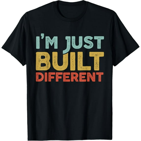 I'm Just Built Different T-Shirt