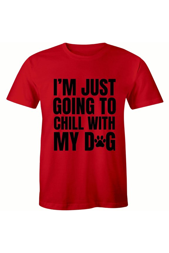 I'm Just Going To Chill With My Dog - For Animal Lover Men's Gift T-Shirt