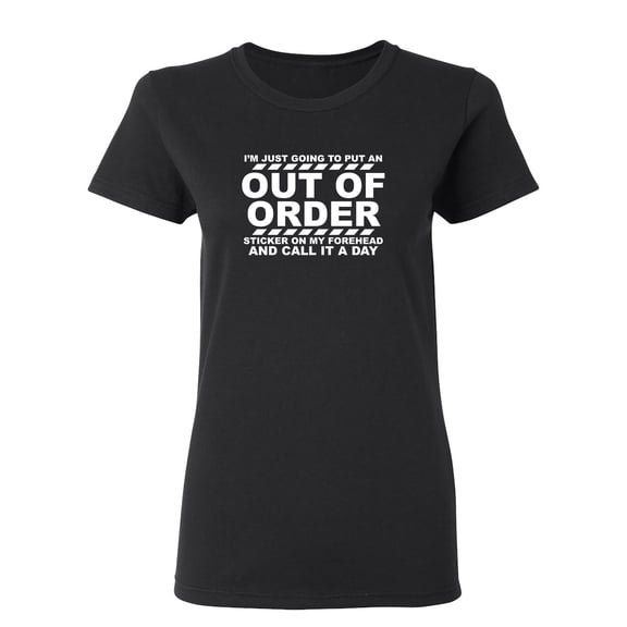 I'm Just Going To Put An Out Of Order Sticker Sarcastic Novelty Gift Idea Adult Humor Funny Women's Casual Tees