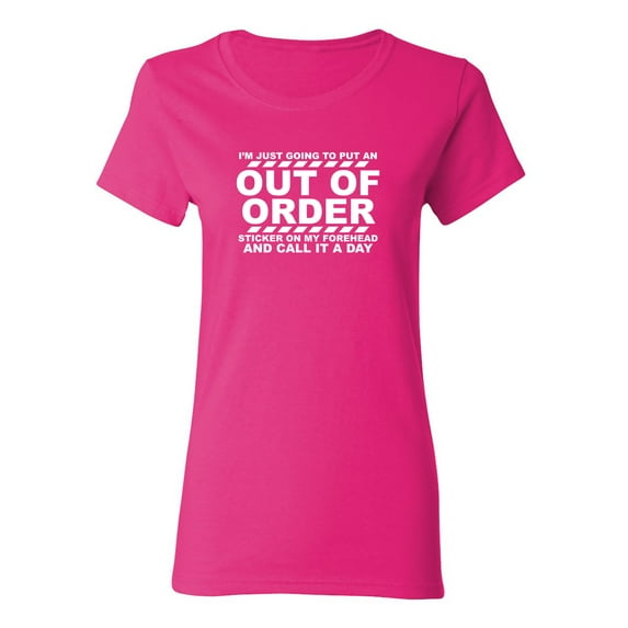 I'm Just Going To Put An Out Of Order Sticker Sarcastic Novelty Gift Idea Adult Humor Funny Women's Casual Tees