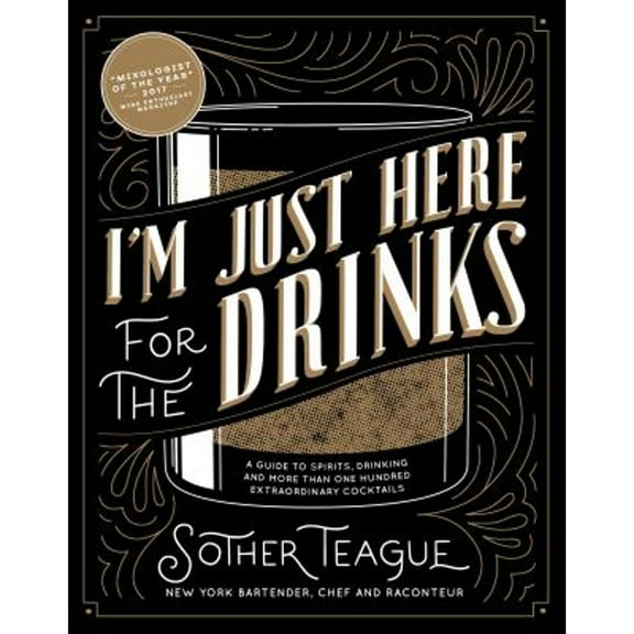 Pre-Owned I'm Just Here for the Drinks: A Guide to Spirits, Drinking and More Than 100 Extraordinary Cocktails (Hardcover) 0998789844 9780998789842
