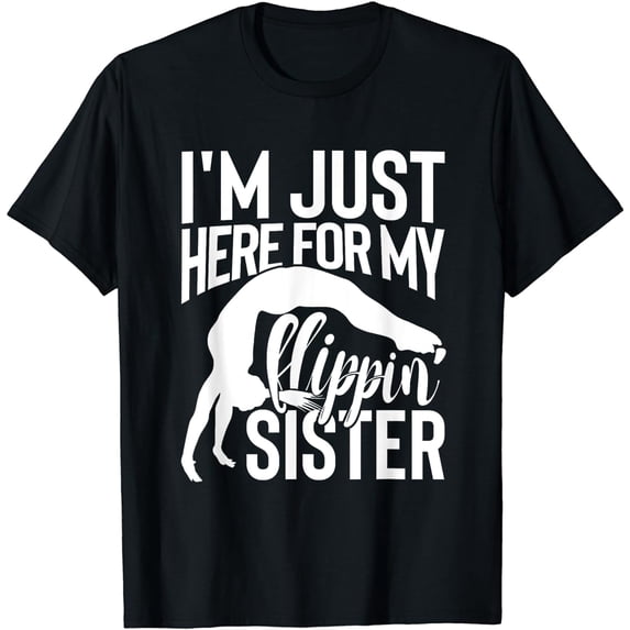 I'm Just Here For My Flippin' Sister Gymnast Brother TShirt